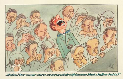 Deutscher Zeichner -  -  - Haha! Der singt zum zweiunddreißigsten Mal, dass er tot is!