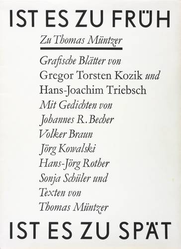Kozik, Gregor Torsten. - Triebsch, Hans-Joachim - Ist es zu früh, ist es zu spät - Ist es zu früh, ist es zu spät - Ist es zu früh, ist es zu spät (zu Thomas Müntzer)