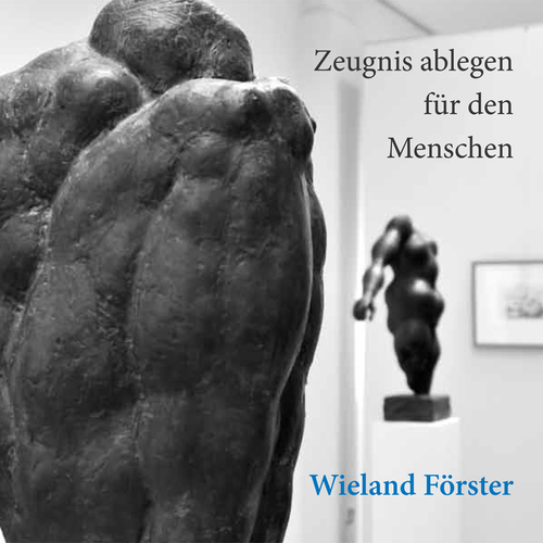 Böhlitz, Michael / Himmel, Anja (Hrsg.) -  -  - Wieland Förster. Zeugnis ablegen für den Menschen