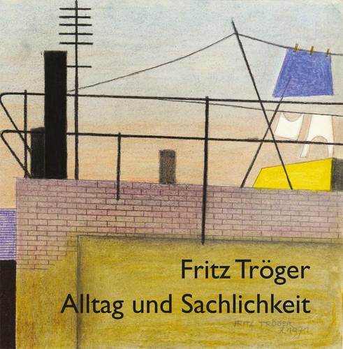 Böhlitz, Michael / Himmel, Anja (Hrsg.) -  -  - Fritz Tröger. Alltag und Sachlichkeit